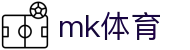 MK体育(MKsports集团)股份公司 - Mk Sports"